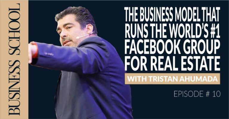Episode 10: The Business Model That Runs The World's #1 Facebook Group For Real Estate with Tristan Ahumada