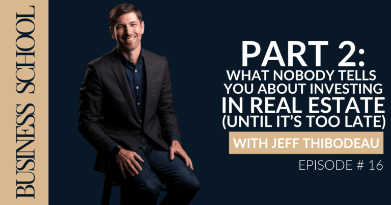 Episode 16 Part 2: What Nobody Tells You About Investing In Real Estate (Until It’s Too Late) with Jeff Thibodeau