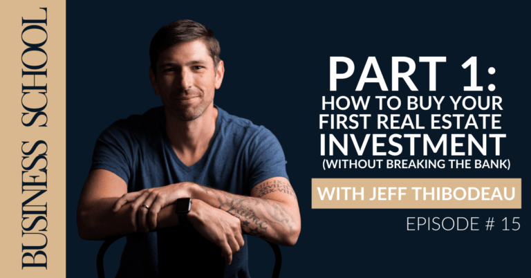 How to Buy Your First Real Estate Investment (without breaking the bank) with Jeff Thibodeau